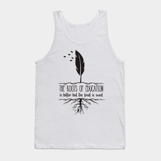 'The Roots Of Education Is Bitter' Education Shirt Tank Top